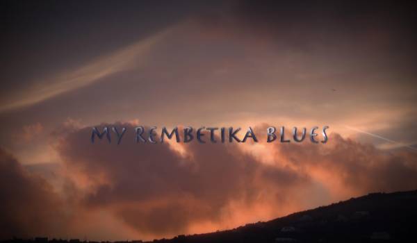 My Rembetika Blues